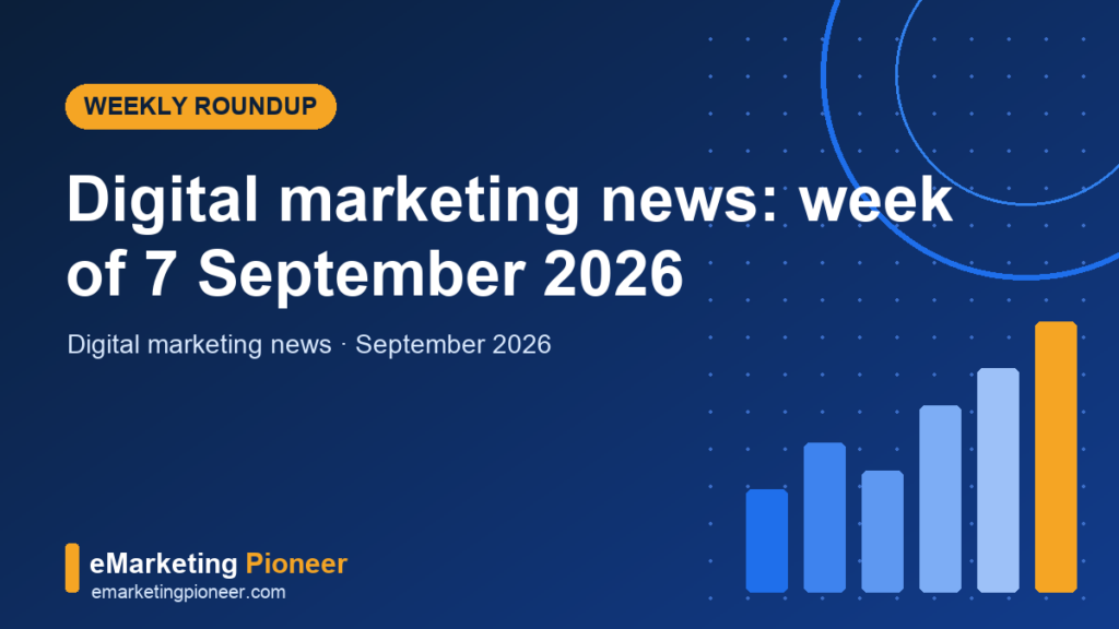 Digital marketing news roundup cover graphic for the week of 7 September 2026, eMarketing Pioneer