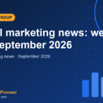 Digital marketing news roundup cover graphic for the week of 7 September 2026, eMarketing Pioneer